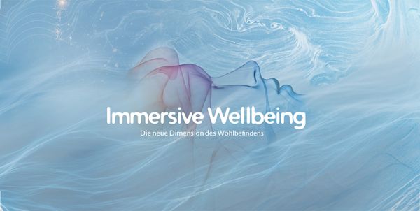 Immersive Wellbeing - Die neue Dimension des Wohlbefindens